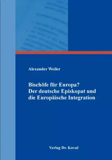 Alexander Weiler: Bischöfe für Europa? Der deutsche Episkopat und die Europäische Integration