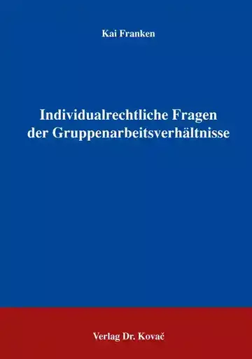 Kai Franken: Individualrechtliche Fragen der Gruppenarbeitsverhältnisse