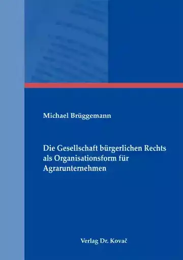 Michael Brüggemann: Die Gesellschaft bürgerlichen Rechts als Organisationsform für Agrarunternehmen