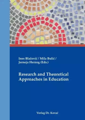 Ines Blažević / Mila Bulić / Jerneja Herzog (Eds.): Research and Theoretical Approaches in Education