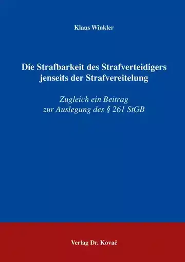 Klaus Winkler: Die Strafbarkeit des Strafverteidigers jenseits der Strafvereitelung
