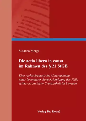Susanna Morge: Die actio libera in causa im Rahmen des § 21 StGB