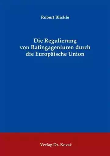 Robert Blickle: Die Regulierung von Ratingagenturen durch die Europäische Union