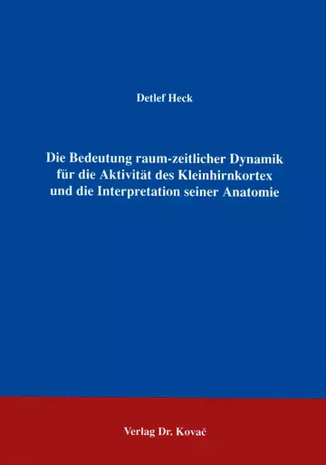 Heck: Die Bedeutung raum-zeitlicher Dynamik für die Aktivität des Kleinhirnkortex und die Interpretation seiner Anatomie