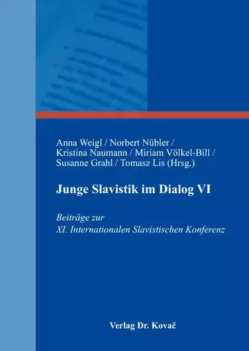 Anna Weigl, Norbert Nübler, Kristina Naumann, Miriam Völkel-Bill, Susanne Grahl, Tomasz Lis (Hrsg.…: Junge Slavistik im Dialog VI