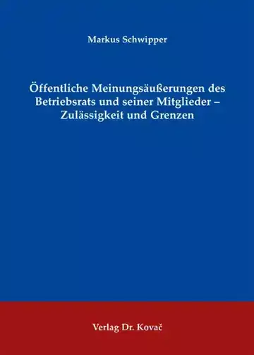 Markus Schwipper: Öffentliche Meinungsäußerungen des Betriebsrats und seiner Mitglieder – Zulässigkeit und Grenzen