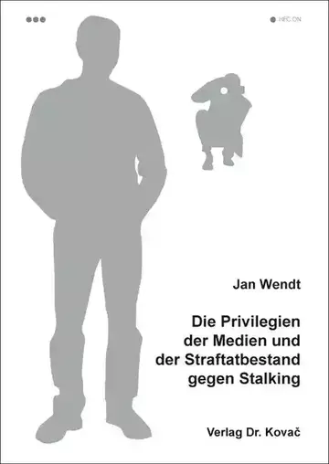 Jan Wendt: Die Privilegien der Medien und der Straftatbestand gegen Stalking