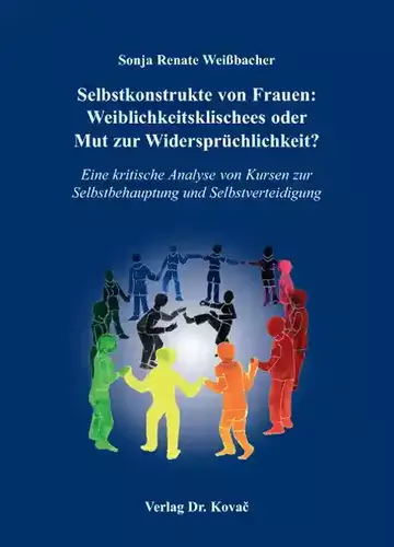 Sonja Renate Weißbacher: Selbstkonstrukte von Frauen: Weiblichkeitsklischees oder Mut zur Widersprüchlichkeit?