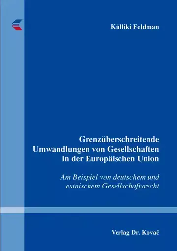 Külliki Feldman: Grenzüberschreitende Umwandlungen von Gesellschaften in der Europäischen Union