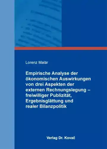 Lorenz Malär: Empirische Analyse der ökonomischen Auswirkungen von drei Aspekten der externen Rechnungslegung – freiwilliger Publizität, Ergebnisglättung und realer Bilanzpolitik