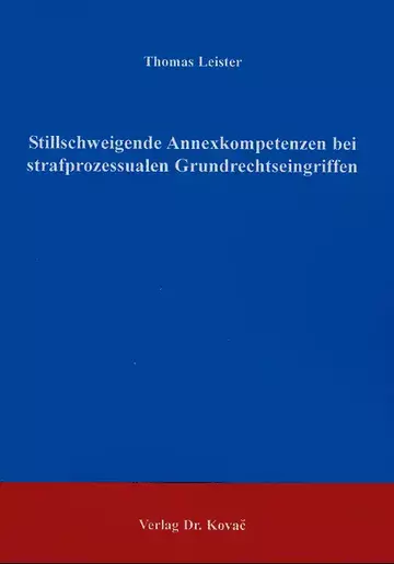 Leister: Stillschweigende Annexkompetenzen bei strafprozessualen Grundrechtseingriffen
