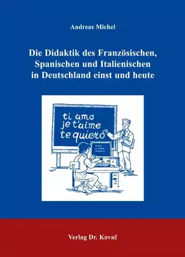 Andreas Michel: Die Didaktik des Französischen, Spanischen und Italienischen in Deutschland einst und heute