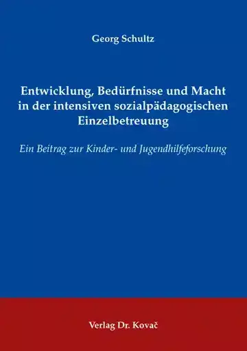Georg Schultz: Entwicklung, Bedürfnisse und Macht in der intensiven sozialpädagogischen Einzelbetreuung