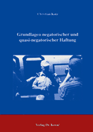 Christian Kotz: Grundlagen negatorischer und quasi-negatorischer Haftung