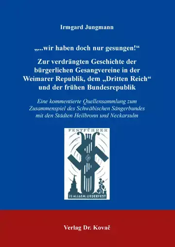 Irmgard Jungmann: „...wir haben doch nur gesungen!“ – Zur verdrängten Geschichte der bürgerlichen Gesangvereine in der Weimarer Republik, dem „Dritten Reich“ und der frühen Bundesrepublik