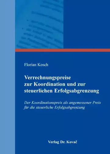 Florian Kosch: Verrechnungspreise zur Koordination und zur steuerlichen Erfolgsabgrenzung