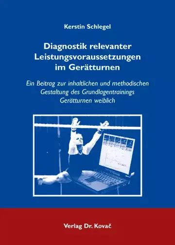 Kerstin Schlegel: Diagnostik relevanter Leistungsvoraussetzungen im Gerätturnen