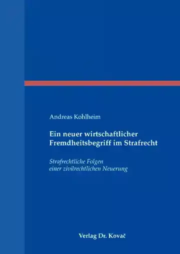Andreas Kohlheim: Ein neuer wirtschaftlicher Fremdheitsbegriff im Strafrecht