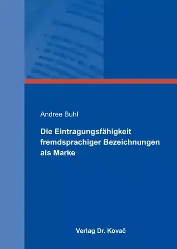 Andree Buhl: Die Eintragungsfähigkeit fremdsprachiger Bezeichnungen als Marke