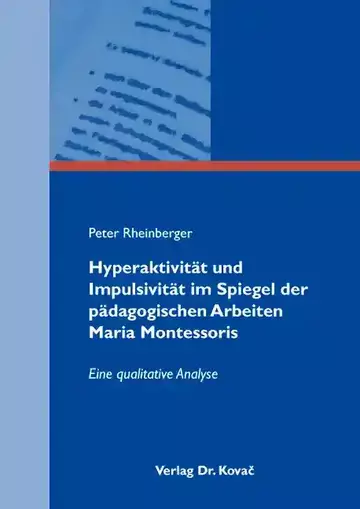 Peter Rheinberger: Hyperaktivität und Impulsivität im Spiegel der pädagogischen Arbeiten Maria Montessoris