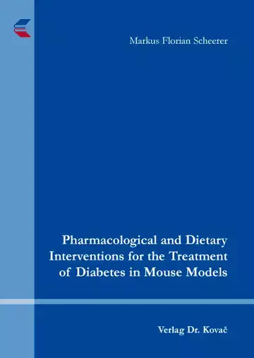 Markus Florian Scheerer: Pharmacological and Dietary Interventions for the Treatment of Diabetes in Mouse Models