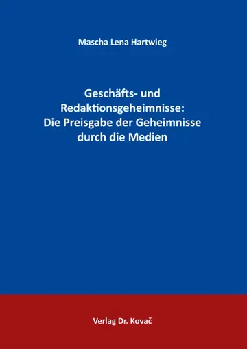 Mascha Lena Hartwieg: Geschäfts- und Redaktionsgeheimnisse: Die Preisgabe der Geheimnisse durch die Medien