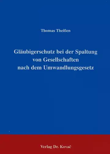 Theißen: Gläubigerschutz bei der Spaltung von Gesellschaften nach dem Umwandlungsgesetz