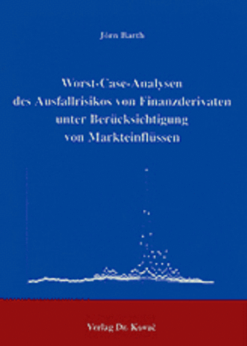 Barth: Worst-Case-Analysen des Ausfallrisikos von Finanzderivaten unter Berücksichtigung von Markteinflüssen