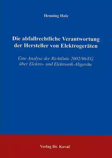 Henning Holz: Die abfallrechtliche Verantwortung der Hersteller von Elektrogeräten
