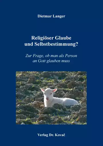 Dietmar Langer: Religiöser Glaube und Selbstbestimmung?
