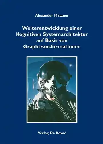 Alexander Matzner: Weiterentwicklung einer Kognitiven Systemarchitektur auf Basis von Graphtransformationen
