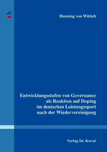 Henning von Wittich: Entwicklungsstufen von Governance als Reaktion auf Doping im deutschen Leistungssport nach der Wiedervereinigung