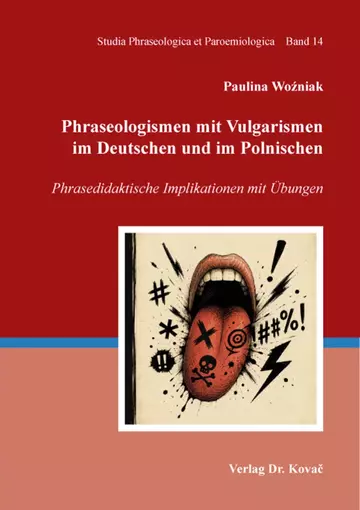 Paulina Wozniak: Phraseologismen mit Vulgarismen im Deutschen und im Polnischen