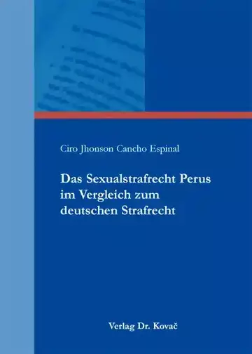 Ciro Jhonson Cancho Espinal: Das Sexualstrafrecht Perus im Vergleich zum deutschen Strafrecht