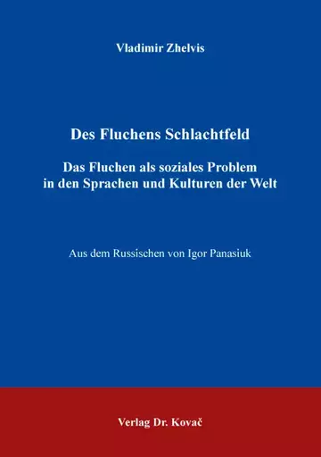 Vladimir Ilych Zhelvis: Des Fluchens Schlachtfeld – Das Fluchen als soziales Problem in den Sprachen und Kulturen der Welt