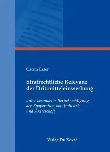 Catrin Esser: Strafrechtliche Relevanz der Drittmitteleinwerbung