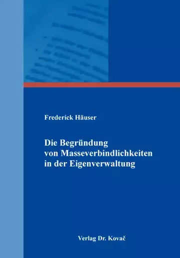 Frederick Häuser: Die Begründung von Masseverbindlichkeiten in der Eigenverwaltung