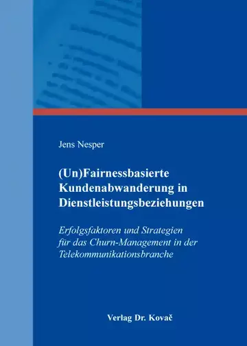 Jens Nesper: (Un)Fairnessbasierte Kundenabwanderung in Dienstleistungsbeziehungen