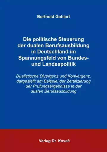 Berthold Gehlert: Die politische Steuerung der dualen Berufsausbildung in Deutschland im Spannungsfeld von Bundes- und Landespolitik