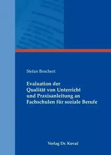 Stefan Boschert: Evaluation der Qualität von Unterricht und Praxisanleitung an Fachschulen für soziale Berufe