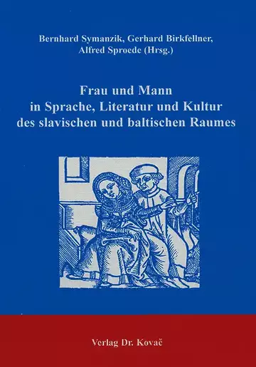 B. Symanzik, G. Birkfellner, A. Sproede (Hrsg.): Frau und Mann in Sprache, Literatur und Kultur des slavischen und baltischen Raumes