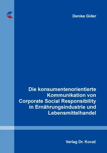 Denise Gider: Die konsumentenorientierte Kommunikation von Corporate Social Responsibility in Ernährungsindustrie und Lebensmittelhandel