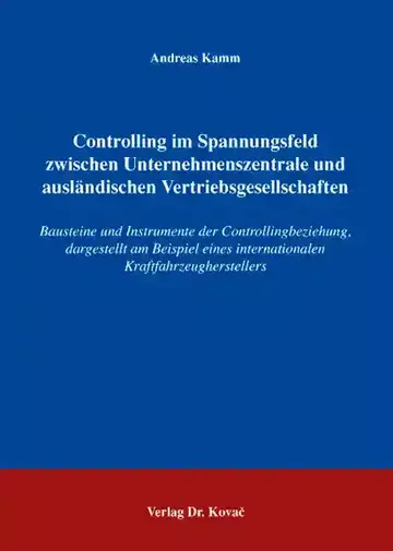 Andreas Kamm: Controlling im Spannungsfeld zwischen Unternehmenszentrale und ausländischen Vertriebsgesellschaften
