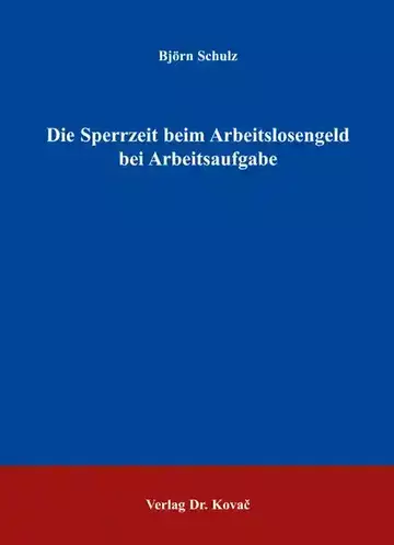 Björn Schulz: Die Sperrzeit beim Arbeitslosengeld bei Arbeitsaufgabe