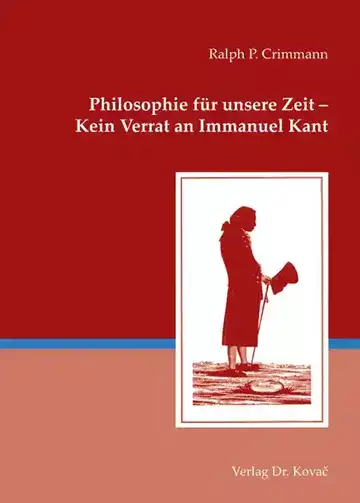 Ralph P. Crimmann: Philosophie für unsere Zeit – Kein Verrat an Immanuel Kant