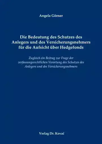 Angela Görner: Die Bedeutung des Schutzes des Anlegers und des Versicherungsnehmers für die Aufsicht über Hedgefonds