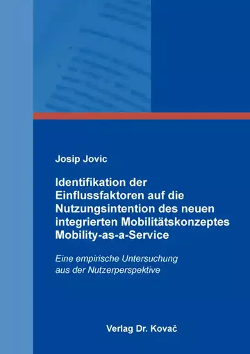 Josip Jovic: Identifikation der Einflussfaktoren auf die Nutzungsintention des neuen integrierten Mobilitätskonzeptes Mobility-as-a-Service