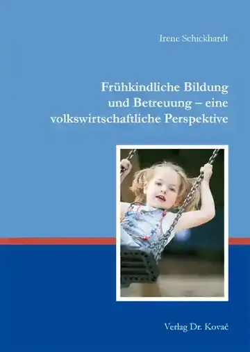 Irene Schickhardt: Frühkindliche Bildung und Betreuung – eine volkswirtschaftliche Perspektive