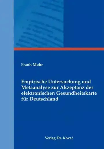 Frank Mohr: Empirische Untersuchung und Metaanalyse zur Akzeptanz der elektronischen Gesundheitskarte für Deutschland