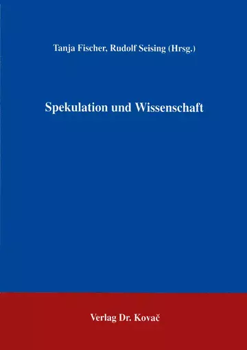 Rudolf Seising, Tanja Fischer: Spekulation und Wissenschaft
